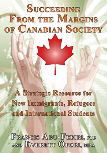 Beispielbild fr Succeeding From the Margins of Canadian Society: A Strategic Resource for New Immigrants, Refugees and International Students zum Verkauf von Chiron Media