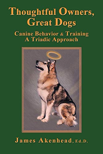 Beispielbild fr Thoughtful Owners, Great Dogs: Canine Behavior and Training a Triadic Approach zum Verkauf von SecondSale