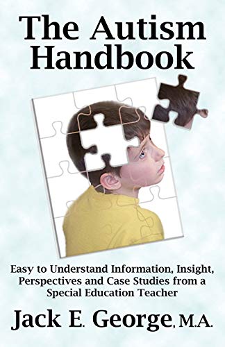 Imagen de archivo de The Autism Handbook: Easy to Understand Information, Insight, Perspectives and Case Studies from a Special Education Teacher a la venta por Wonder Book