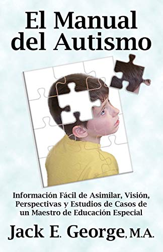 9781926585512: El Manual del Autismo: Informacion Facil de Asimilar, Vision, Perspectivas y Estudios de Casos de Un Maestro de Educacion Especial (the Autis