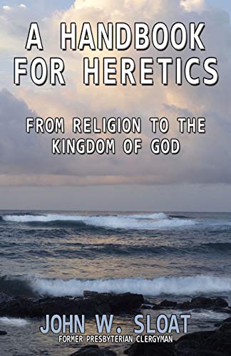 Beispielbild fr A Handbook for Heretics: From Religion to the Kingdom of God zum Verkauf von Half Price Books Inc.