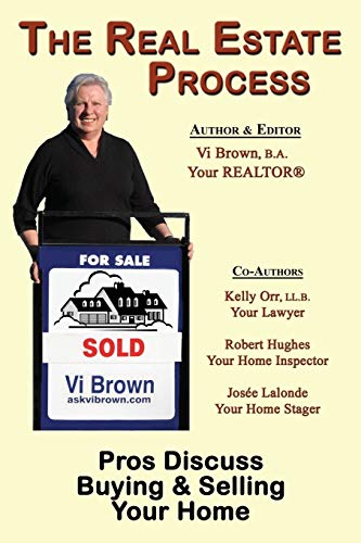 The Real Estate Process: Pros Discuss Buying & Selling Your Home (9781926585772) by Vi Brown; Kelly Orr; Robert Hughes; Josee Lalonde