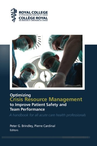 Beispielbild fr Optimizing Crisis Resource Management to Improve Patient Safety and Team Performance: A handbook for all health care professionals zum Verkauf von ThriftBooks-Dallas