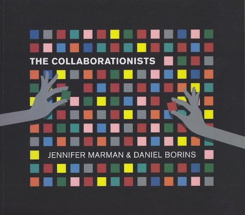 Imagen de archivo de Jennifer Marman & Daniel Borins. The Collaborationists a la venta por HPB Inc.