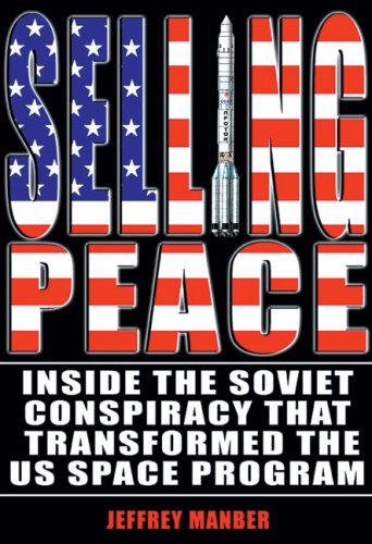 Imagen de archivo de Selling Peace: Inside the Soviet Conspiracy that Transformed the U.S. Space Program (Apogee Books Space Series) a la venta por Books From California