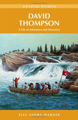 Imagen de archivo de David Thompson: A Life of Adventure and Discovery a la venta por ThriftBooks-Atlanta