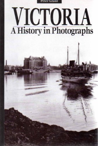 Stock image for Victoria : A History in Photographs for sale by Better World Books: West
