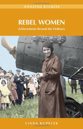 Beispielbild fr Rebel Women: Achievements Beyond the Ordinary (Amazing Stories (Heritage House)) zum Verkauf von medimops