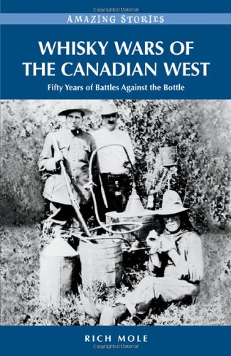 Stock image for Whisky Wars of the Canadian West : Fifty Years of Battles Against the Bottle for sale by Better World Books: West