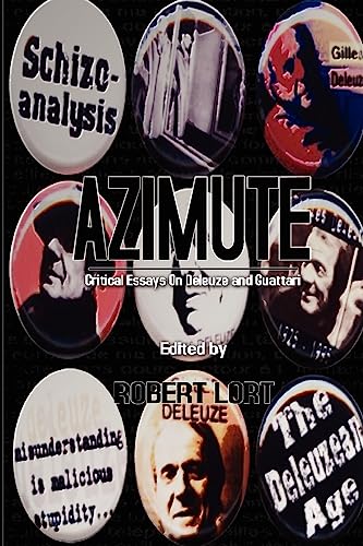 Azimute: Critical Essays on Deleuze and Guattari (9781926617145) by Lort, Robert; Trigg, Dr Dylan; Kennedy, Barbara M; Osmosis, K; Faucher, Kane X; Rat-Morris, Veronique; Robinson, Edward S; Siratori, Kenji