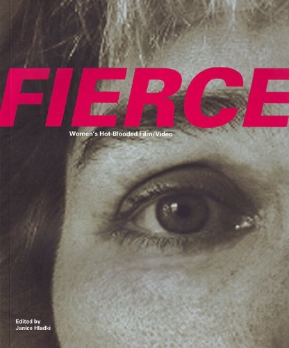 Fierce: Women's Hot-Blooded Film/Video (9781926632049) by Janice Hladki (editor); Lisa Steele; Richard Fung; Jeremy Todd; Julia Bryan-Wilson; Patricia R. Zimmermann