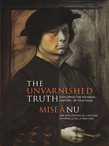 Beispielbild fr The Unvarnished Truth: Exploring the Material History of Paintings (English and French Edition) zum Verkauf von BMV Bookstores