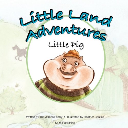 Little Land Adventures - Little Pig (9781926635354) by James, Shilah; James, Michael