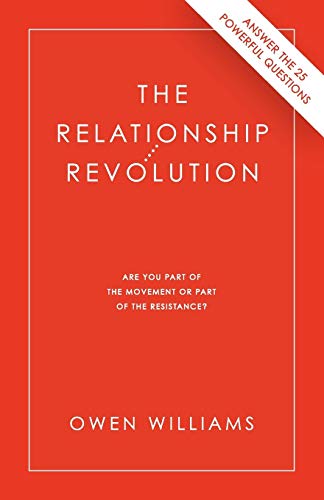 The Relationship Revolution: Are You Part of the Movement or Part of the Resistance? (9781926645049) by Williams, Owen