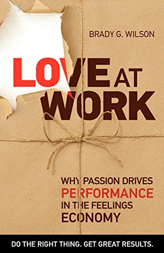 9781926645162: Love at Work: Why Passion Drives Performance in the Feelings Economy