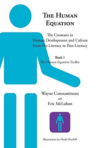 The Human Equation: The Constant in Human Development from Pre-Literacy to Post-Literacy -- Book 1 the Human Equation Toolkit (9781926645346) by Constantineau, Wayne; McLuhan, Eric