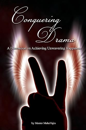 9781926659107: Conquering Drama: A discussion on Achieving Unwavering Happiness