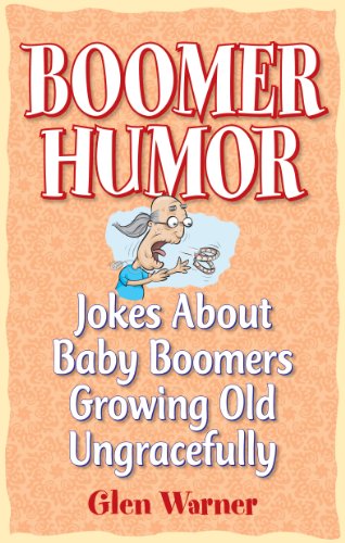 Stock image for Boomer Humor: Jokes about Baby Boomers Growing Old Ungracefully for sale by ThriftBooks-Atlanta