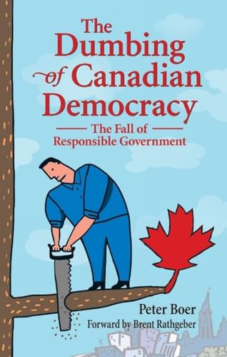 9781926677927: Dumbing of Canadian Democracy, The: The Fall of Responsible Government