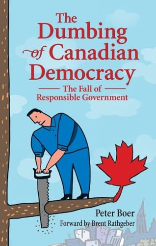 9781926677927: The Dumbing of Canadian Democracy: The Fall of Responsible Government
