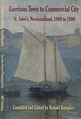 Beispielbild fr Garrison Town to Commercial City: St. John's, Newfoundland, 1800 to 1900 zum Verkauf von Midtown Scholar Bookstore