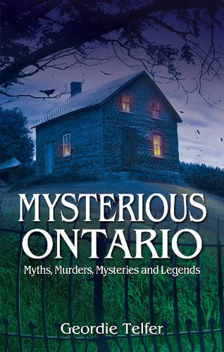 Stock image for MYSTERIOUS ONTARIO: Myths, Murders, Mysteries and Legends for sale by WorldofBooks
