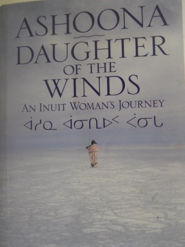 Stock image for Ashoona Daughter of the Winds; An Inuit Woman's Journey for sale by BISON BOOKS - ABAC/ILAB