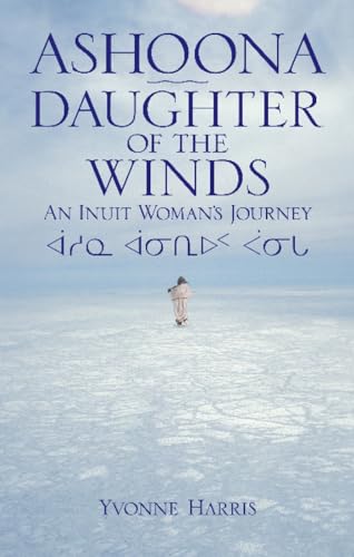 Stock image for Ashoona, Daughter of the Winds: An Inuit Woman's Journey for sale by SecondSale