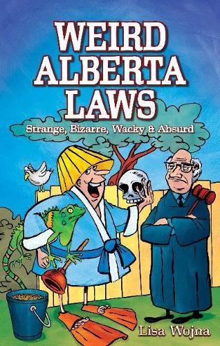 Stock image for Weird Alberta Laws : Strange, Bizarre, Wacky and Absurd for sale by Better World Books: West