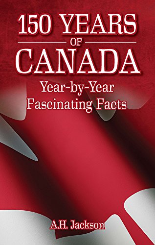Stock image for 150 Years of Canada: Year-by-Year Fascinating Facts for sale by AwesomeBooks