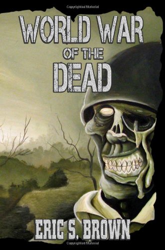 World War of the Dead: A Zombie Novel (9781926712000) by Brown, Eric S.