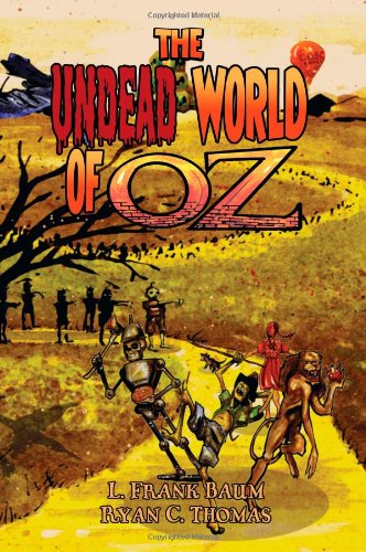 Stock image for The Undead World of Oz: L. Frank Baum's The Wonderful Wizard of Oz Complete with Zombies and Monsters for sale by GF Books, Inc.