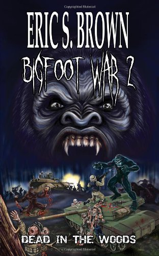 Bigfoot War 2: Dead in the Woods (9781926712796) by Brown, Eric S.