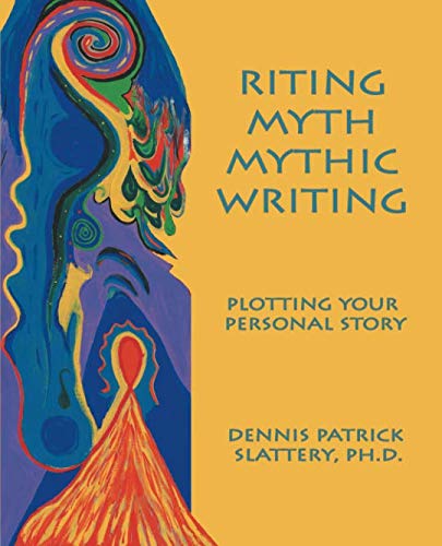 Stock image for Riting Myth, Mythic Writing: Plotting Your Personal Story for sale by Irish Booksellers