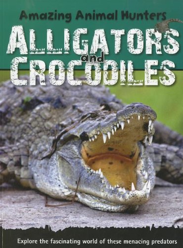 9781926722474: Alligators & Crocodiles (Amazing Animal Hunters)