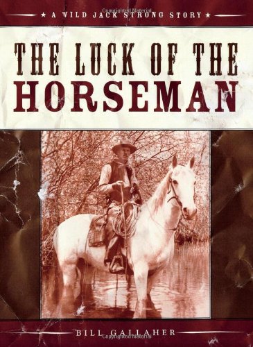 Stock image for The Luck of the Horseman (Wild Jack Strong Trilogy) [Paperback] Gallaher, Bill for sale by Turtlerun Mercantile