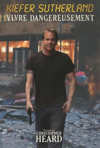 9781926745053: Kiefer Sutherland : Vivre dangereusement