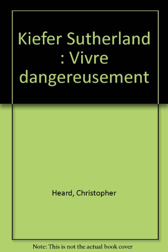 Stock image for KIEFER SUTHERLAND. VIVRE DANGEUREUSEMENT for sale by Librairie rpgraphic