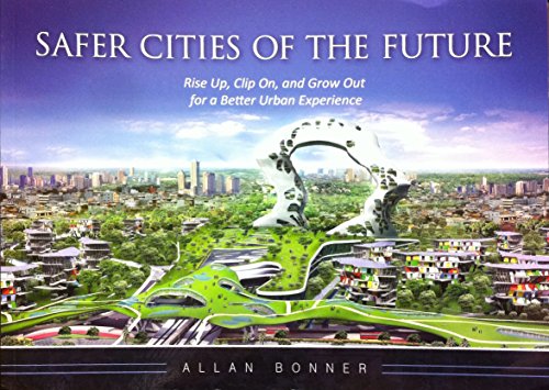 Stock image for Safer Cities of the Future-Rise up, Clip on, and Grow Out for a Better Urban Experience for sale by Better World Books