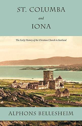 9781926777245: St. Columba and Iona: The Early History of the Christian Church in Scotland