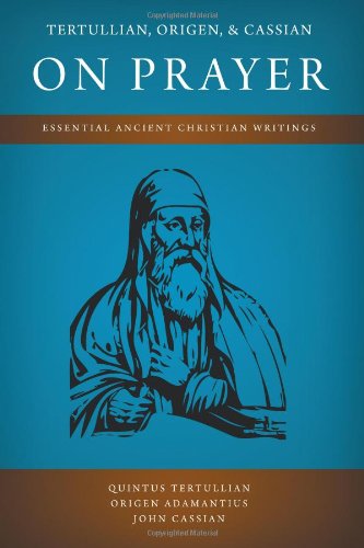 Beispielbild fr Tertullian, Origen, and Cassian on Prayer : Essential Ancient Christian Writings zum Verkauf von Better World Books