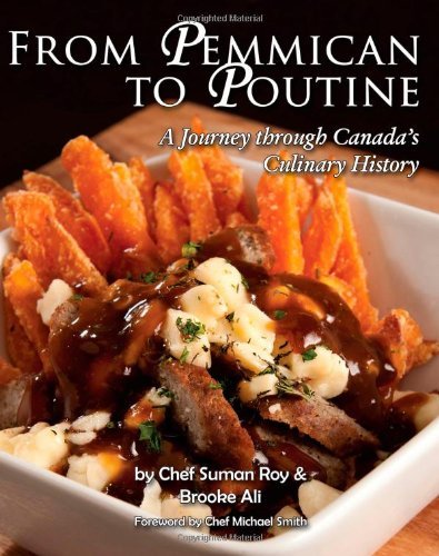9781926780009: From Pemmican to Poutine: A Journey Through Canada's Culinary History