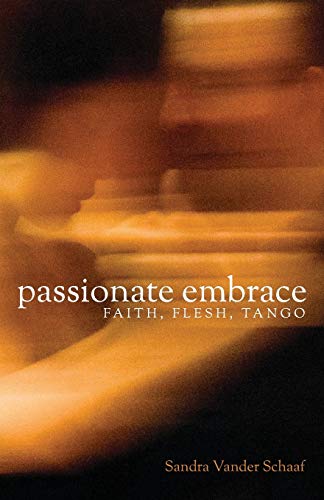 Beispielbild fr Passionate Embrace: Faith, Flesh, Tango zum Verkauf von WorldofBooks