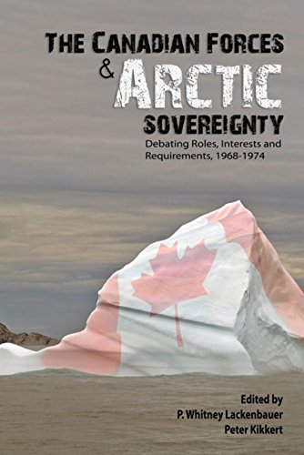 Canadian Forces and Arctic Sovereignty: Debating Roles, Interests, and Requirements, 1968-1974 (9781926804002) by [???]