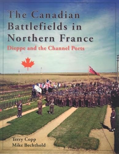 Stock image for The Canadian Battlefields in Northern France: Dieppe and the Channel Ports for sale by Frabjous Books