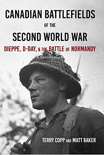Beispielbild fr Canadian Battlefields of the Second World War: Dieppe, D-Day, and the Battle of Normandy zum Verkauf von GF Books, Inc.
