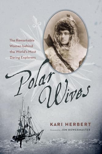 9781926812625: Polar Wives: The Remarkable Women behind the World's Most Daring Explorers