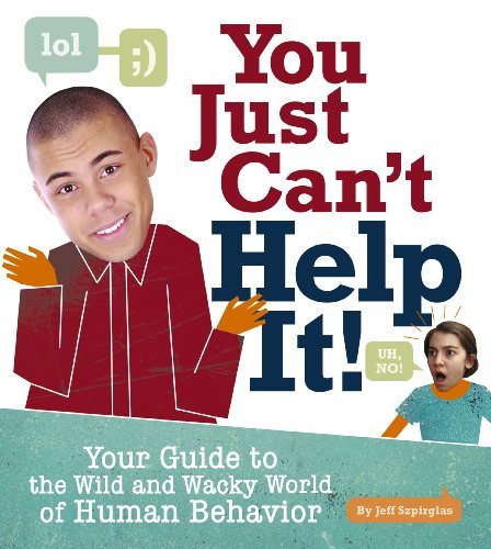 Imagen de archivo de You Just Can't Help It! : Your Guide to the Wild and Wacky World of Human Behavior a la venta por Better World Books: West