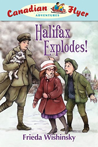 Canadian Flyer Adventures #17: Halifax Explodes! (9781926818986) by Wishinsky, Frieda