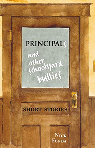 Stock image for Principals and Other Schoolyard Bullies: Short Stories for sale by More Than Words